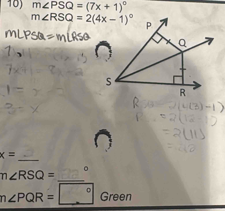 m∠ PSQ=(7x+1)^circ 
m∠ RSQ=2(4x-1)^circ  p
S
R
_
x=
m∠ RSQ= _  ^circ 
n∠ PQR=□° Green