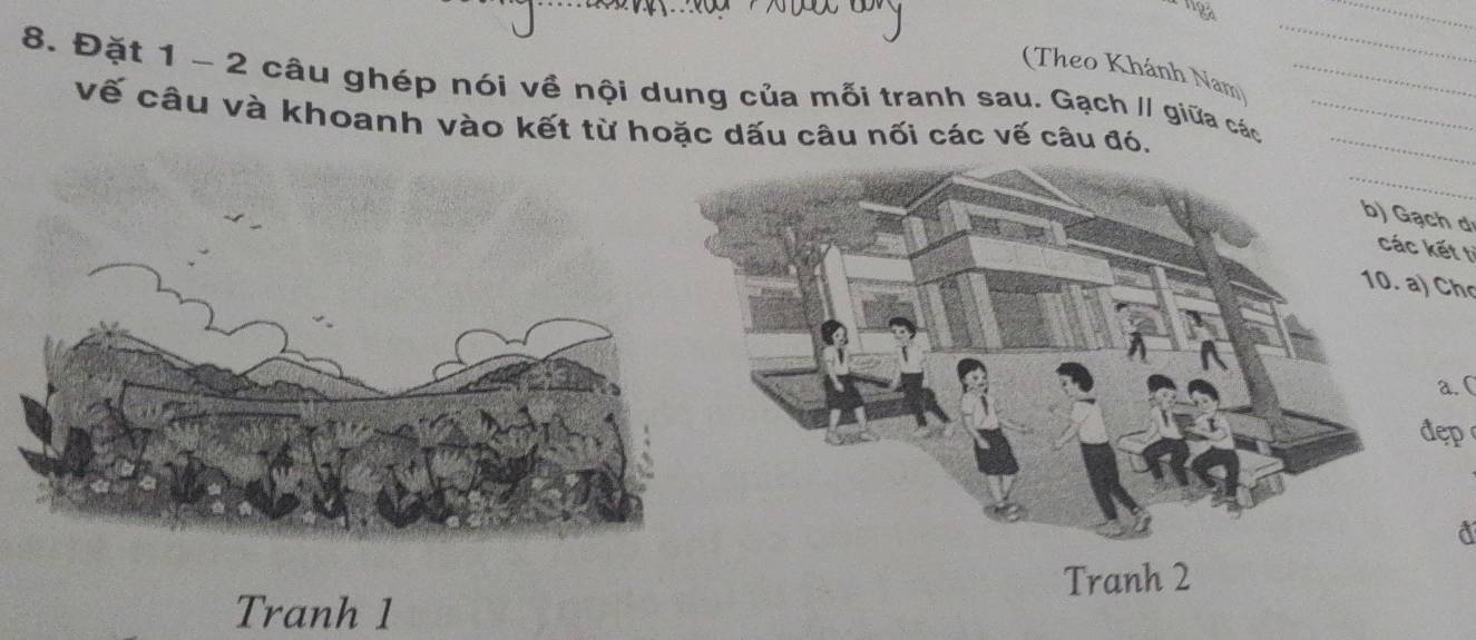 (Theo Khánh Nam 
8. Đặt 1 - 2 câu ghép nói về nội dung của mỗi tranh sau. Gạch // giữa các__ 
vế câu và khoanh vào kết từ hoặc dấu câu nối các vế câu đó. 
_ 
_ 
Gạch d 
ác kết tỉ 
. a) Ch 
a. ( 
dẹp 
a 
Tranh 1