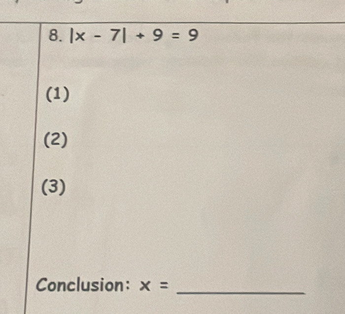 |x-7|+9=9
(1)
(2)
(3)
Conclusion: x= _