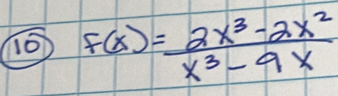 10 f(x)= (2x^3-2x^2)/x^3-4x 