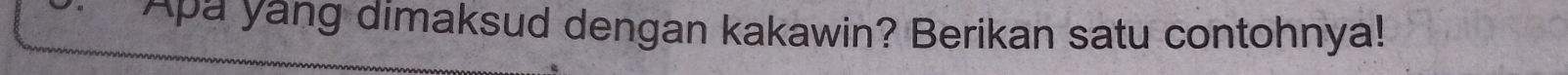 Apa yang dimaksud dengan kakawin? Berikan satu contohnya!