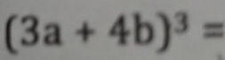 (3a+4b)^3=