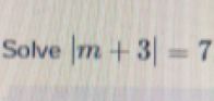 Solve |m+3|=7