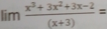 lim (x^3+3x^2+3x-2)/(x+3) =