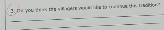 Do you think the villagers would like to continue this tradition? 
_ 
_