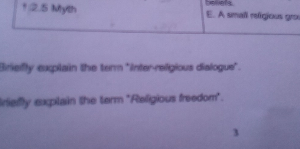 beliefs.
1 2.5 Myth E. A small religious gra
Biriefly explain the tern "Inter-religious dialogue".
rliefly explain the term "Religious freedom".
3