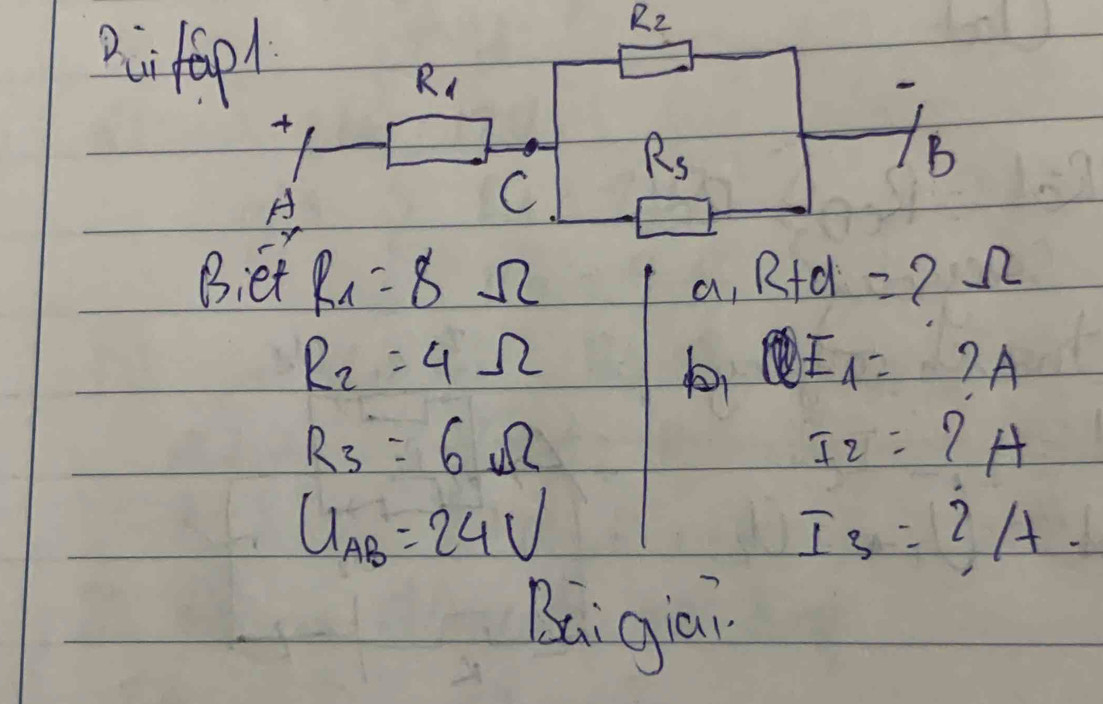 Pi fopl
R_2
R_1
+
R_5
B 
A 
C 
Biet R_1=8Omega R+d=?Omega
a
E_1=
R_2=4Omega ? A
R_3=6Omega
I_2=?A
U_AB=24V
I_3=?/t. 
Bai giai