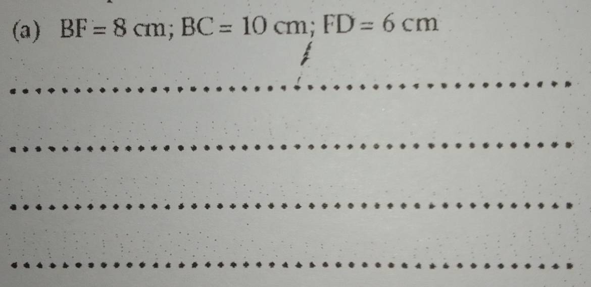 BF=8cm; BC=10cm; FD=6cm
_ 
_ 
_ 
_