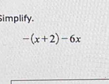 Simplify.
-(x+2)-6x