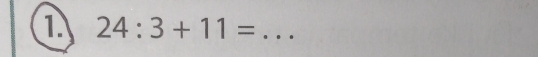 1 24:3+11= _