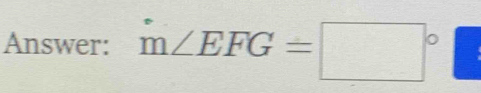 Answer: m∠ EFG=□°