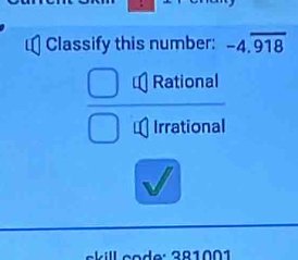 Classify this number: -4.overline 918
Rational
Irrational