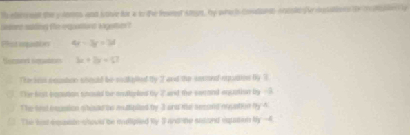 Th eleconest the y Aorma and fove for a to the fesest Aegs, by whi h Covetn Anonld fAitio o te t M 
Detire sutng the repastor w petn ?
Pet copantées 4x-3y=36
Seced iegation 3x+2y=17
The lest soutn soould be sabplied by 2 and the sesand suaton by 3
Ther sost eqnution stauld te sntiples by 2 and the secand equation by - 3
The and exusion shised to mutsplted by 3 snd me seeand oouation by 4.
The hat eqaate sowd be indipied by 3 and ife shaed equation by -4.