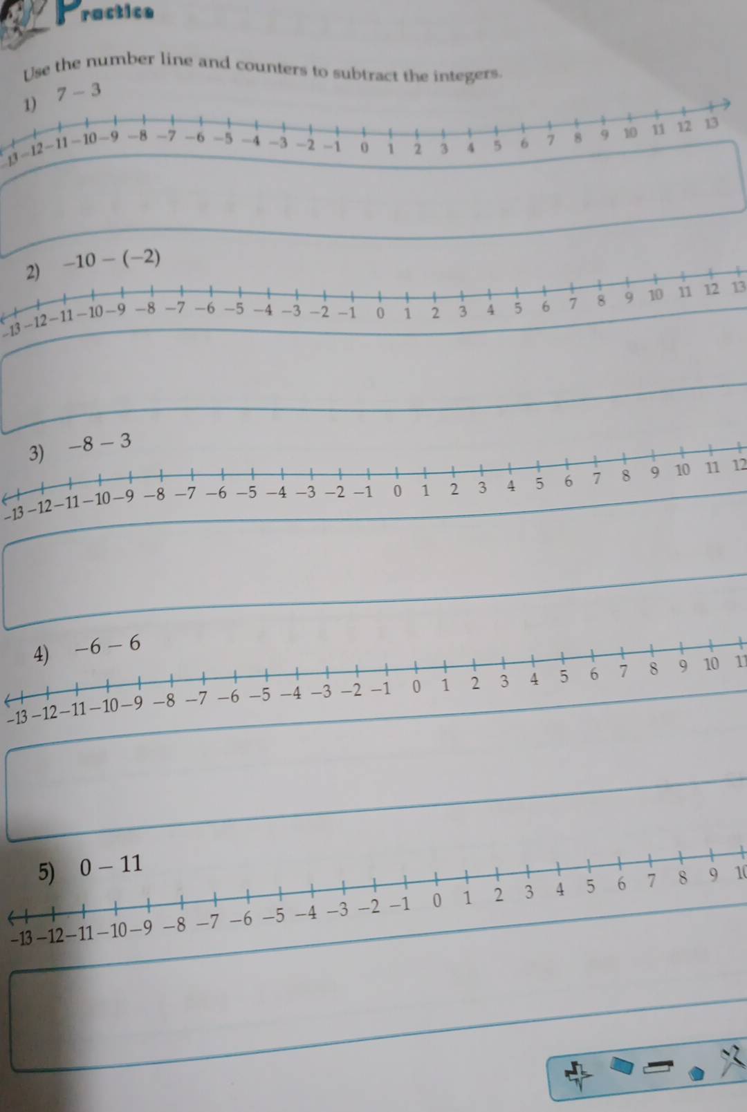 ractice
Use the number line and counters to subtract the integers.
13 -12-11- 10
−13 −1213
-13
12
-13
11
10
-13