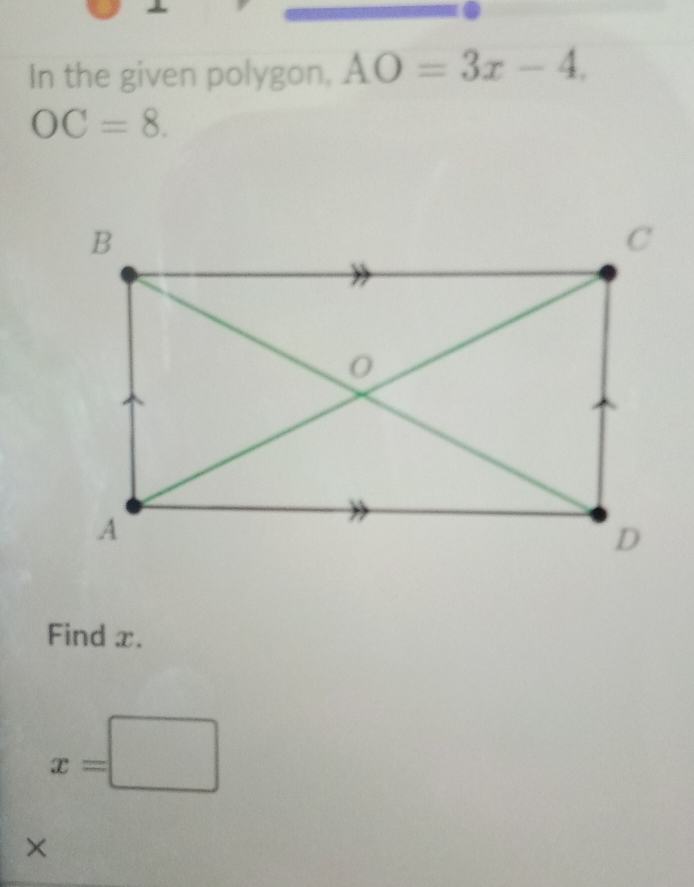 In the given polygon, AO=3x-4.
OC=8. 
Find x.
x=□
×