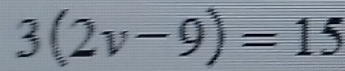 3(2v-9)=15