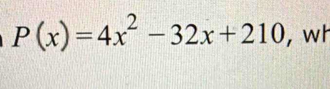 P(x)=4x^2-32x+210 , wh