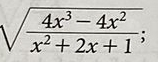 sqrt(frac 4x^3-4x^2)x^2+2x+1;