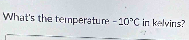 What's the temperature -10°C in kelvins?