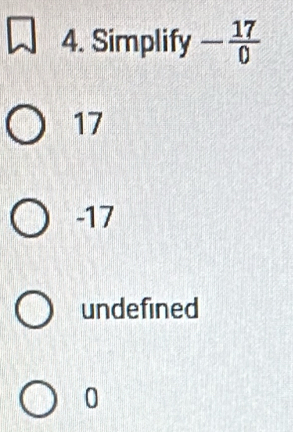 Simplify - 17/0 
17
-17
undefined
0