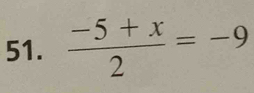  (-5+x)/2 =-9