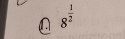 A 8^(frac 1)2