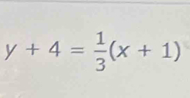 y+4= 1/3 (x+1)