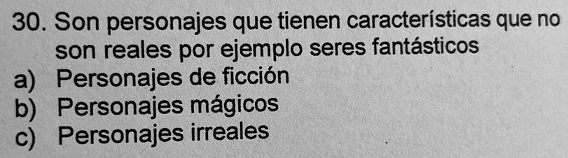 Son personajes que tienen características que no
son reales por ejemplo seres fantásticos
a) Personajes de ficción
b) Personajes mágicos
c) Personajes irreales