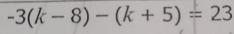 -3(k-8)-(k+5)=23