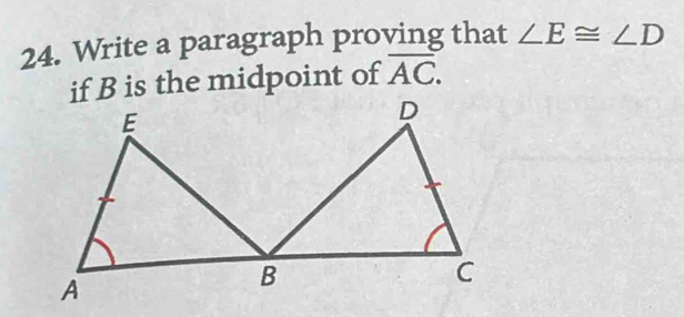 Write a paragraph proving that ∠ E≌ ∠ D
if B is the midpoint of overline AC.