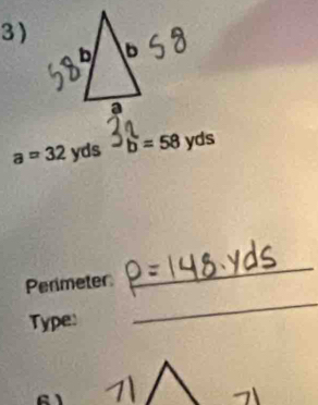 3 )
a=32 yds b=58 yds
_ 
_ 
Permeter 
Type: