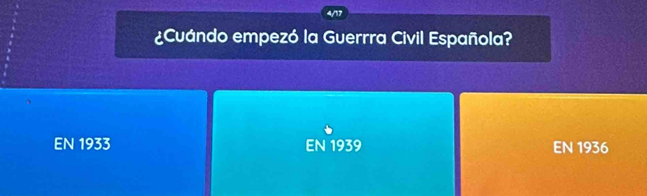 4/17
¿Cuándo empezó la Guerrra Civil Española?
EN 1933 EN 1939 EN 1936