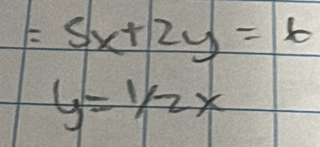 =5x+2y=6
y=1/2x