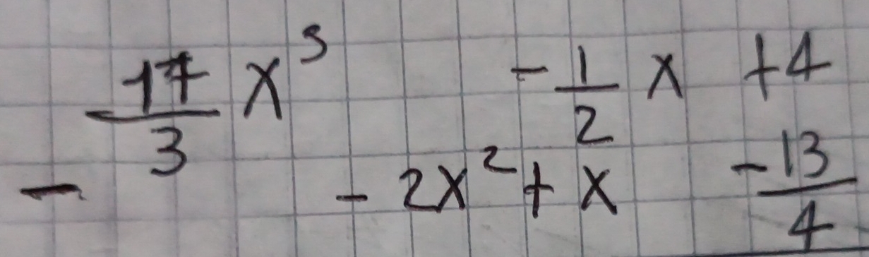  17/3 x^3- 1/2 x+4
-
 (-13)/4 