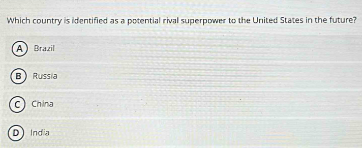 Which country is identified as a potential rival superpower to the United States in the future?
ABrazil
B Russia
CChina
DIndia