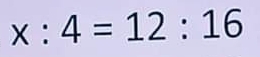 x:4=12:16