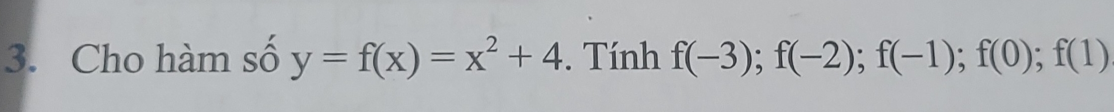 Cho hàm số y=f(x)=x^2+4. Tính f(-3); f(-2); f(-1); f(0); f(1)