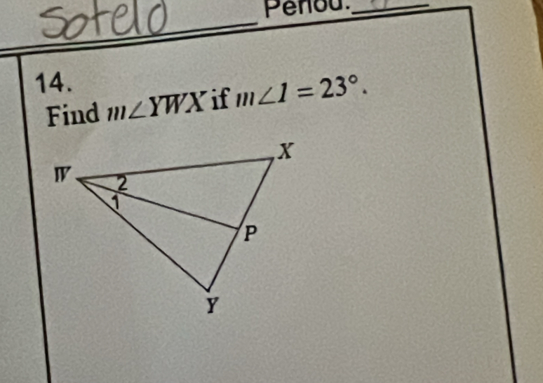 Penou._ 
_ 
_ 
14. 
Find m∠ YWX if m∠ 1=23°.