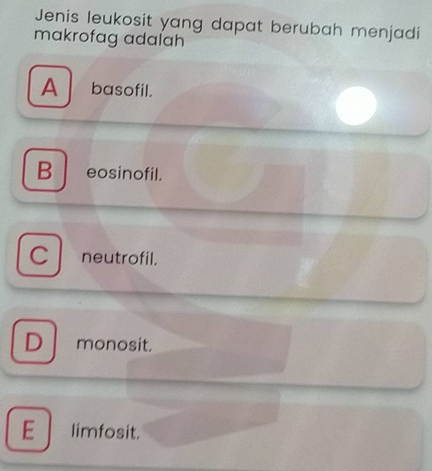 Jenis leukosit yang dapat berubah menjadi
makrofag adalah
A basofil.
B eosinofil.
C neutrofil.
D monosit.
E limfosit.