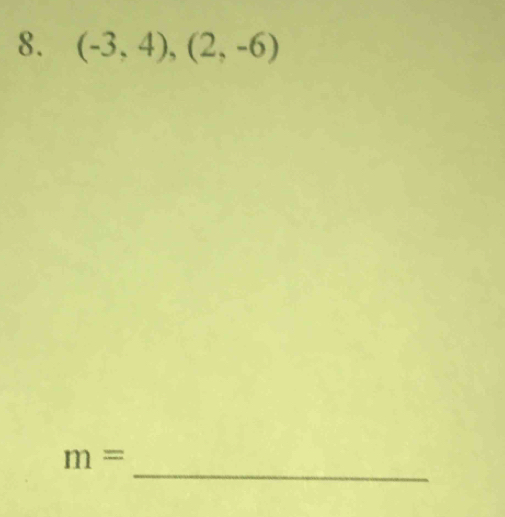 (-3,4),(2,-6)
_
m=