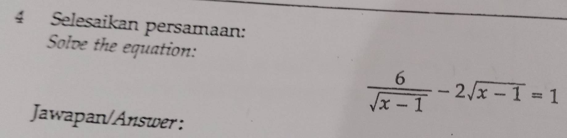 Selesaikan persamaan: 
Solve the equation:
 6/sqrt(x-1) -2sqrt(x-1)=1
Jawapan/Answer :