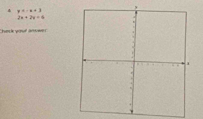 4 y=-x+3
2x+2y=6
Check your answer