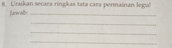 Uraikan secara ringkas tata cara permainan legu! 
Jawab:_ 
_ 
_ 
_