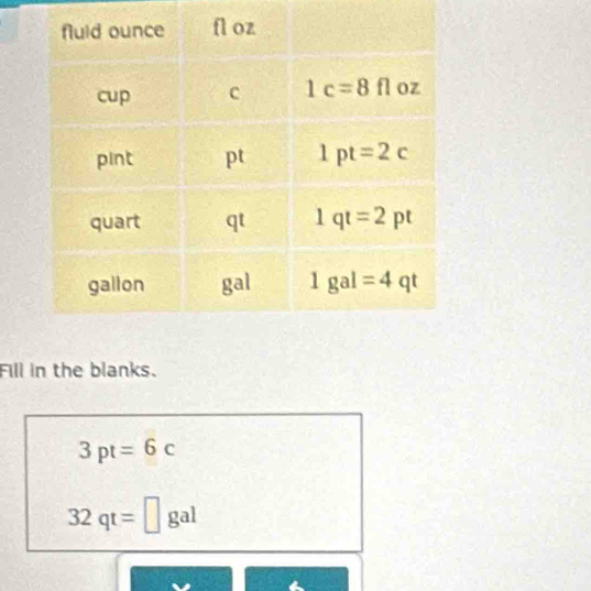 Fill in the blanks.
3pt=6c
32qt=□ ga