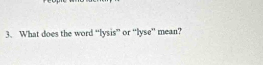 What does the word “lysis” or “lyse” mean?