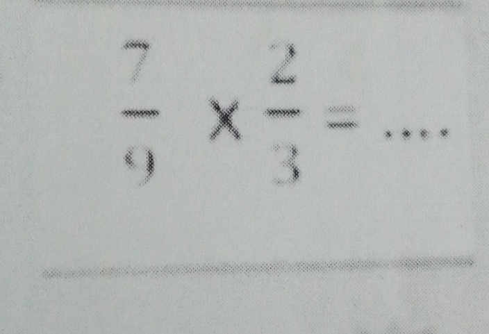  7/9 *  2/3 =
_