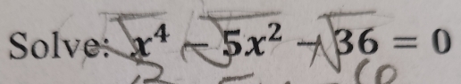 Solve: x² - 5x² -36 = 0