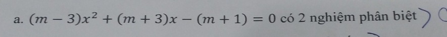 (m-3)x^2+(m+3)x-(m+1)=0 có 2 nghiệm phân biệt