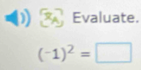 Evaluate.
(-1)^2=□