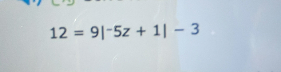 12=9|^-5z+1|-3